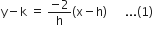 straight y minus straight k space equals space fraction numerator negative 2 over denominator straight h end fraction left parenthesis straight x minus straight h right parenthesis space space space space space space... left parenthesis 1 right parenthesis