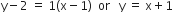 straight y minus 2 space equals space 1 left parenthesis straight x minus 1 right parenthesis space space or space space space straight y space equals space straight x plus 1