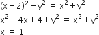 left parenthesis straight x minus 2 right parenthesis squared plus straight y squared space equals space straight x squared plus straight y squared
straight x squared minus 4 straight x plus 4 plus straight y squared space equals space straight x squared plus straight y squared
straight x space equals space 1