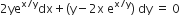 2 ye to the power of straight x divided by straight y end exponent dx plus left parenthesis straight y minus 2 straight x space straight e to the power of straight x divided by straight y end exponent right parenthesis space dy space equals space 0