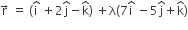 straight r with rightwards arrow on top space equals space left parenthesis straight i with hat on top space plus 2 straight j with hat on top minus straight k with hat on top right parenthesis space plus straight lambda left parenthesis 7 straight i with hat on top space minus 5 straight j with hat on top plus straight k with hat on top right parenthesis