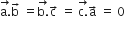 stack straight a. with rightwards arrow on top straight b with rightwards arrow on top space equals stack straight b. with rightwards arrow on top straight c with rightwards arrow on top space equals space stack straight c. with rightwards arrow on top straight a with rightwards arrow on top space equals space 0