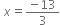 space x equals fraction numerator negative 13 over denominator 3 end fraction