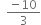 space space fraction numerator negative 10 over denominator 3 end fraction