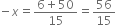 negative x equals fraction numerator 6 plus 50 over denominator 15 end fraction equals 56 over 15