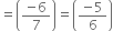 equals open parentheses fraction numerator negative 6 over denominator 7 end fraction close parentheses equals open parentheses fraction numerator negative 5 over denominator 6 end fraction close parentheses