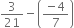 3 over 21 minus open parentheses fraction numerator negative 4 over denominator 7 end fraction close parentheses