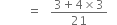 space space space space space space space space space equals space space space fraction numerator 3 plus 4 cross times 3 over denominator 21 end fraction space space space