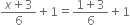 fraction numerator x plus 3 over denominator 6 end fraction plus 1 equals fraction numerator 1 plus 3 over denominator 6 end fraction plus 1