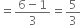 equals fraction numerator 6 minus 1 over denominator 3 end fraction equals 5 over 3