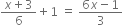 fraction numerator x plus 3 over denominator 6 end fraction plus 1 space equals space fraction numerator 6 x minus 1 over denominator 3 end fraction