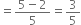 equals fraction numerator 5 minus 2 over denominator 5 end fraction equals 3 over 5