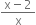 fraction numerator straight x minus 2 over denominator straight x end fraction