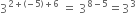 3 to the power of 2 plus left parenthesis negative 5 right parenthesis plus 6 end exponent space equals space 3 to the power of 8 minus 5 end exponent equals 3 cubed