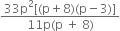 fraction numerator 33 straight p squared left square bracket left parenthesis straight p plus 8 right parenthesis left parenthesis straight p minus 3 right parenthesis right square bracket over denominator 11 straight p left parenthesis straight p space plus space 8 right parenthesis end fraction