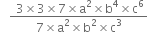 space space space fraction numerator space 3 cross times 3 cross times 7 cross times straight a squared cross times straight b to the power of 4 cross times straight c to the power of 6 over denominator 7 cross times straight a squared cross times straight b squared cross times straight c cubed end fraction