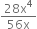 fraction numerator 28 straight x to the power of 4 over denominator 56 straight x end fraction