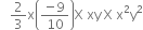 space space space 2 over 3 straight x open parentheses fraction numerator negative 9 over denominator 10 end fraction close parentheses straight X space xy space straight X space straight x squared straight y squared