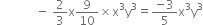 space space space space space space space space space space space space minus space 2 over 3 straight x 9 over 10 cross times straight x cubed straight y cubed equals fraction numerator negative 3 over denominator 5 end fraction straight x cubed straight y cubed