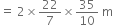 equals space 2 cross times 22 over 7 cross times 35 over 10 space straight m