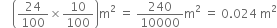 space space space space open parentheses 24 over 100 cross times 10 over 100 close parentheses straight m squared space equals space 240 over 10000 straight m squared space equals space 0.024 space straight m squared