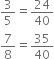 3 over 5 equals 24 over 40
7 over 8 equals 35 over 40