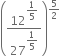 open parentheses 12 to the power of begin display style 1 fifth end style end exponent over 27 to the power of begin display style 1 fifth end style end exponent close parentheses to the power of 5 over 2 end exponent