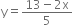 straight y equals fraction numerator 13 minus 2 straight x over denominator 5 end fraction