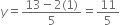 y equals fraction numerator 13 minus 2 left parenthesis 1 right parenthesis over denominator 5 end fraction equals 11 over 5