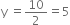 straight y space equals 10 over 2 equals 5