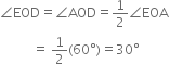 angle EOD equals angle AOD equals 1 half angle EOA
space space space space space space space space space space equals space 1 half left parenthesis 60 degree right parenthesis equals 30 degree