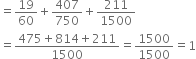 equals 19 over 60 plus 407 over 750 plus 211 over 1500
equals fraction numerator 475 plus 814 plus 211 over denominator 1500 end fraction equals 1500 over 1500 equals 1