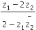 fraction numerator straight z subscript 1 minus 2 straight z subscript 2 over denominator 2 minus straight z subscript 1 begin display style stack straight z subscript 2 with minus on top end style end fraction