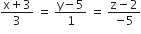 fraction numerator straight x plus 3 over denominator 3 end fraction space equals space fraction numerator straight y minus 5 over denominator 1 end fraction space equals space fraction numerator straight z minus 2 over denominator negative 5 end fraction