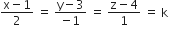 fraction numerator straight x minus 1 over denominator 2 end fraction space equals space fraction numerator straight y minus 3 over denominator negative 1 end fraction space equals space fraction numerator straight z minus 4 over denominator 1 end fraction space equals space straight k