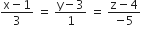 fraction numerator straight x minus 1 over denominator 3 end fraction space equals space fraction numerator straight y minus 3 over denominator 1 end fraction space equals space fraction numerator straight z minus 4 over denominator negative 5 end fraction