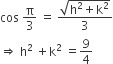 cos space straight pi over 3 space equals space fraction numerator square root of straight h squared plus straight k squared end root over denominator 3 end fraction
rightwards double arrow space straight h squared space plus straight k squared space equals 9 over 4