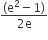 fraction numerator left parenthesis straight e squared minus 1 right parenthesis over denominator 2 straight e end fraction