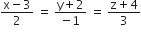 fraction numerator straight x minus 3 over denominator 2 end fraction space equals space fraction numerator straight y plus 2 over denominator negative 1 end fraction space equals space fraction numerator straight z plus 4 over denominator 3 end fraction