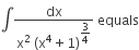 integral fraction numerator dx over denominator straight x squared space left parenthesis straight x to the power of 4 plus 1 right parenthesis to the power of begin display style 3 over 4 end style end exponent end fraction space equals