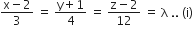 fraction numerator straight x minus 2 over denominator 3 end fraction space equals space fraction numerator straight y plus 1 over denominator 4 end fraction space equals space fraction numerator straight z minus 2 over denominator 12 end fraction space equals space straight lambda space.. space left parenthesis straight i right parenthesis
