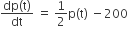 fraction numerator dp left parenthesis straight t right parenthesis over denominator dt end fraction space equals space 1 half straight p left parenthesis straight t right parenthesis space minus 200