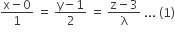 fraction numerator straight x minus 0 over denominator 1 end fraction space equals space fraction numerator straight y minus 1 over denominator 2 end fraction space equals space fraction numerator straight z minus 3 over denominator straight lambda end fraction space... space left parenthesis 1 right parenthesis