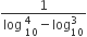 fraction numerator 1 over denominator log space subscript 10 superscript 4 minus log subscript 10 superscript 3 end fraction