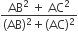 fraction numerator AB squared space plus space AC squared over denominator left parenthesis AB right parenthesis squared plus left parenthesis AC right parenthesis squared end fraction