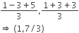 fraction numerator 1 minus 3 plus 5 over denominator 3 end fraction comma fraction numerator 1 plus 3 plus 3 over denominator 3 end fraction
rightwards double arrow space left parenthesis 1 comma 7 divided by 3 right parenthesis