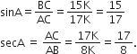 sinA equals BC over AC equals fraction numerator 15 straight K over denominator 17 straight K end fraction equals 15 over 17 secA space equals space AC over AB equals fraction numerator 17 straight K over denominator 8 straight K end fraction equals 17 over 8.