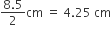 fraction numerator 8.5 over denominator 2 end fraction cm space equals space 4.25 space cm