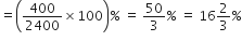 equals open parentheses 400 over 2400 cross times 100 close parentheses percent sign space equals space 50 over 3 percent sign space equals space 16 2 over 3 percent sign
