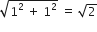 square root of 1 squared space plus space 1 squared end root space equals space square root of 2